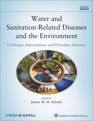 Title: Water and Sanitation-Related Diseases and the Environment: Challenges, Interventions, and Preventive Measures, Author: Janine M. H. Selendy