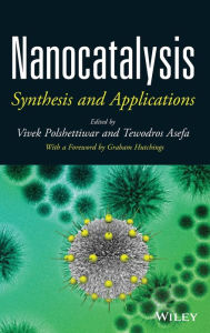 Title: Nanocatalysis: Synthesis and Applications / Edition 1, Author: Vivek Polshettiwar