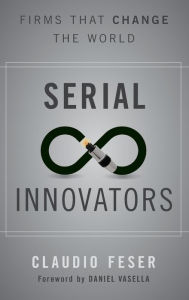 Title: Serial Innovators: Firms That Change the World, Author: Claudio Feser