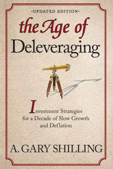 The Age of Deleveraging, Updated Edition: Investment Strategies for a Decade of Slow Growth and Deflation