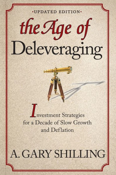 The Age of Deleveraging, Updated Edition: Investment Strategies for a Decade Slow Growth and Deflation