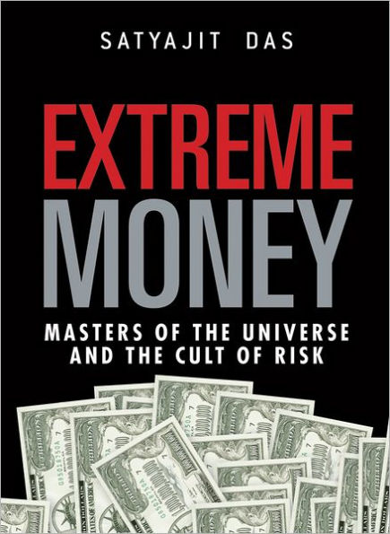 Extreme Money: The Masters of the Universe and the Cult of Risk