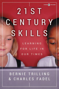 Title: 21st Century Skills: Learning for Life in Our Times, Author: Bernie Trilling