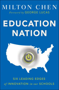 Title: Education Nation: Six Leading Edges of Innovation in our Schools, Author: Milton Chen