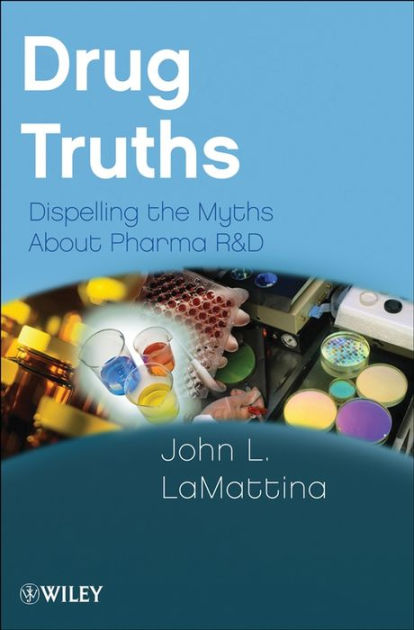 Drug Truths: Dispelling the Myths About Pharma R & D / Edition 1 by ...