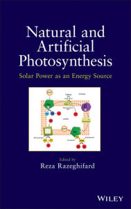 Title: Natural and Artificial Photosynthesis: Solar Power as an Energy Source / Edition 1, Author: Reza Razeghifard