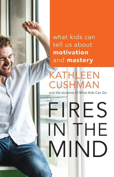 Fires the Mind: What Kids Can Tell Us About Motivation and Mastery