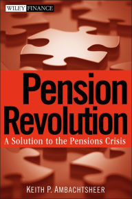 Title: Pension Revolution: A Solution to the Pensions Crisis, Author: Keith P. Ambachtsheer