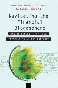 Title: Navigating the Financial Blogosphere: How to Benefit from Free Information on the Internet, Author: Russell Bailyn