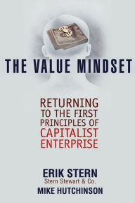 Title: The Value Mindset: Returning to the First Principles of Capitalist Enterprise, Author: Erik Stern