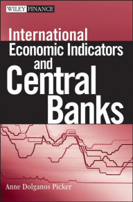 Title: International Economic Indicators and Central Banks, Author: Anne Dolganos Picker