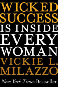 Title: Wicked Success Is Inside Every Woman, Author: Vickie L. Milazzo