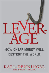 Title: Leverage: How Cheap Money Will Destroy the World, Author: Karl Denninger