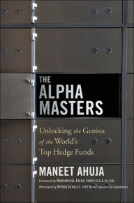 The Alpha Masters: Unlocking the Genius of the World's Top Hedge Funds