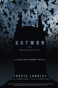 Title: Batman and Psychology: A Dark and Stormy Knight, Author: Travis Langley