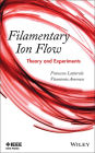 Filamentary Ion Flow: Theory and Experiments / Edition 1