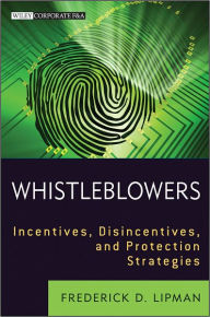 Title: Whistleblowers: Incentives, Disincentives, and Protection Strategies, Author: Frederick D. Lipman