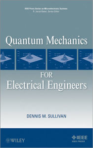 Title: Quantum Mechanics for Electrical Engineers, Author: Dennis M. Sullivan