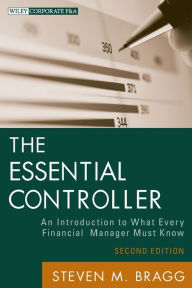 Title: The Essential Controller: An Introduction to What Every Financial Manager Must Know / Edition 2, Author: Steven M. Bragg