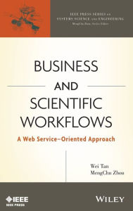 Title: Business and Scientific Workflows: A Web Service-Oriented Approach / Edition 1, Author: Wei Tan