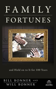 Title: Family Fortunes: How to Build Family Wealth and Hold on to It for 100 Years, Author: Bill Bonner