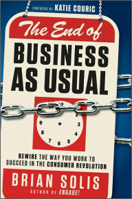 Title: The End of Business As Usual: Rewire the Way You Work to Succeed in the Consumer Revolution, Author: Brian Solis