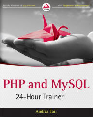 Title: PHP and MySQL 24-Hour Trainer, Author: Andrea Tarr