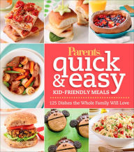 Title: Parents Magazine Quick & Easy Kid-Friendly Meals: 125 Recipes Your Whole Family Will Love, Author: Parents Magazine