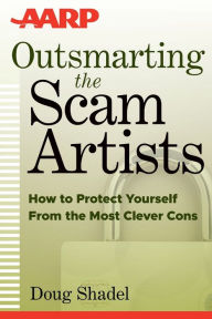 Title: Outsmarting the Scam Artists: How to Protect Yourself From the Most Clever Cons, Author: D. Shadel