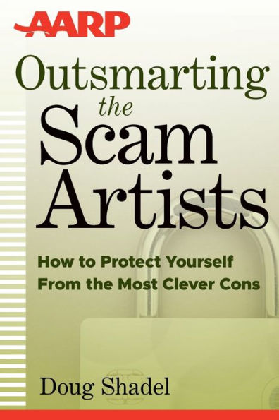 Outsmarting the Scam Artists: How to Protect Yourself From Most Clever Cons