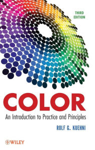 Title: Color: An Introduction to Practice and Principles / Edition 3, Author: Rolf G. Kuehni