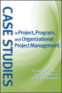 Case Studies in Project, Program, and Organizational Project Management