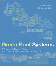 Title: Green Roof Systems: A Guide to the Planning, Design, and Construction of Landscapes over Structure, Author: Susan Weiler