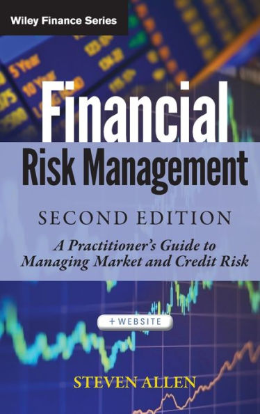 Financial Risk Management: A Practitioner's Guide to Managing Market and Credit Risk / Edition 2