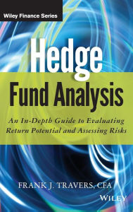 Title: Hedge Fund Analysis: An In-Depth Guide to Evaluating Return Potential and Assessing Risks / Edition 1, Author: Frank J. Travers