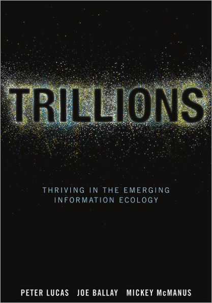 Trillions: Thriving in the Emerging Information Ecology