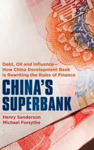 Title: China's Superbank: Debt, Oil and Influence - How China Development Bank is Rewriting the Rules of Finance / Edition 1, Author: Henry Sanderson