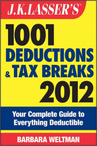 Title: J.K. Lasser's 1001 Deductions and Tax Breaks 2012: Your Complete Guide to Everything Deductible, Author: Barbara Weltman