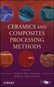 Title: Ceramics and Composites Processing Methods, Author: Narottam P. Bansal