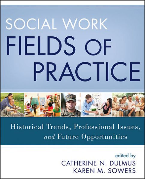 Social Work Fields of Practice: Historical Trends, Professional Issues, and Future Opportunities / Edition 1