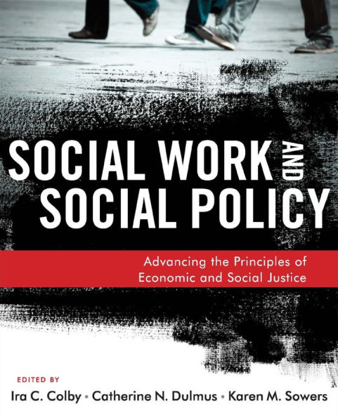 Social Work and Social Policy: Advancing the Principles of Economic and Social Justice / Edition 1