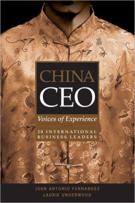 Title: China CEO: Voices of Experience from 20 International Business Leaders, Author: Juan Antonio Fernandez