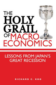 Title: The Holy Grail of Macroeconomics: Lessons from Japan's Great Recession, Author: Richard C. Koo