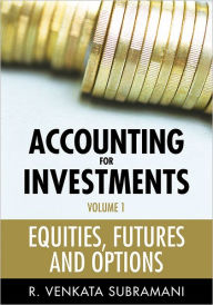 Title: Accounting for Investments, Volume 1: Equities, Futures and Options, Author: R. Venkata Subramani