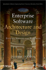 Title: Enterprise Software Architecture and Design: Entities, Services, and Resources, Author: Dominic Duggan