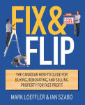 Alternative view 1 of Fix and Flip: The Canadian How-To Guide for Buying, Renovating and Selling Property for Fast Profit