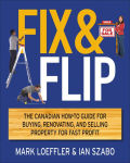 Alternative view 2 of Fix and Flip: The Canadian How-To Guide for Buying, Renovating and Selling Property for Fast Profit