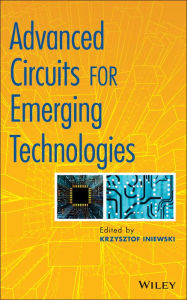 Title: Advanced Circuits for Emerging Technologies, Author: Krzysztof Iniewski