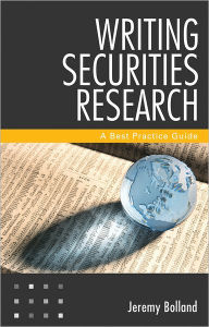 Title: Writing Securities Research: A Best Practice Guide, Author: Jeremy Bolland