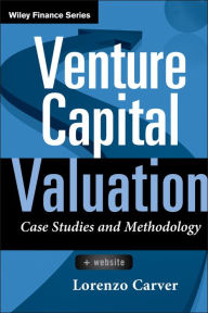 Title: Venture Capital Valuation: Case Studies and Methodology, Author: Lorenzo Carver